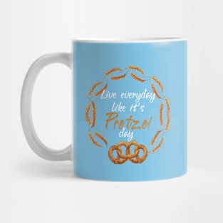 Live Every Day Like It's Pretzel Day Mug